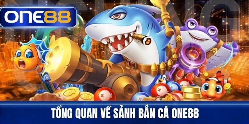 Tổng quan về sảnh bắn cá One88