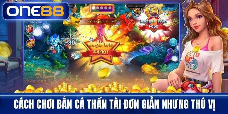 Cách chơi bắn cá thần tài đơn giản nhưng thú vị