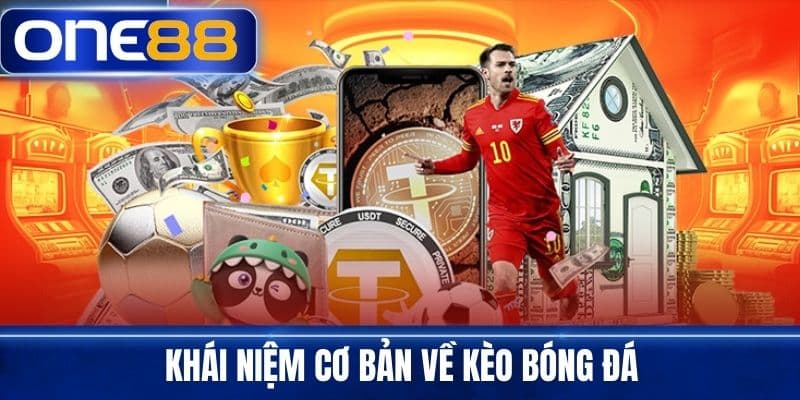 Khái Niệm Cơ Bản Về Kèo Bóng Đá
