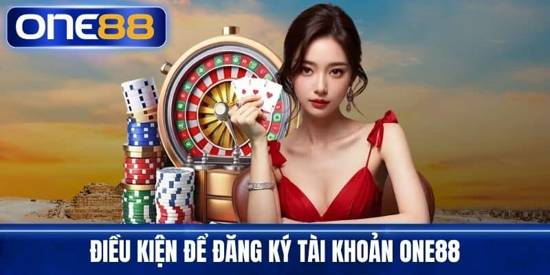 Điều kiện để đăng ký tài khoản One88
