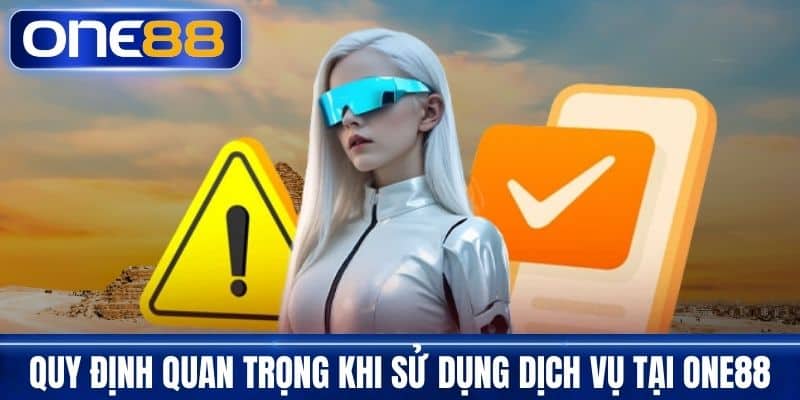 Quy Định Quan Trọng Khi Sử Dụng Dịch Vụ Tại One88