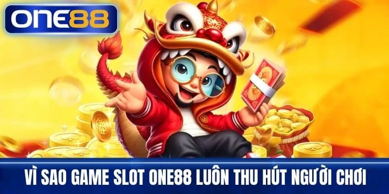 Vì Sao Game Slot One88 Luôn Thu Hút Người Chơi