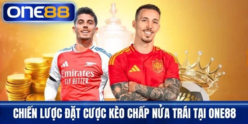 Chiến lược đặt cược kèo chấp nửa trái tại One88