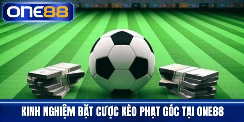 Kinh nghiệm đặt cược kèo phạt góc tại One88