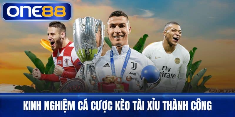 Kinh nghiệm cá cược kèo tài xỉu thành công