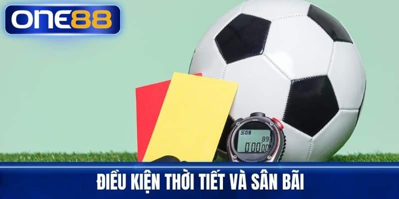 Điều Kiện Thời Tiết Và Sân Bãi