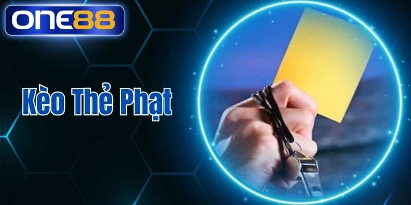 Kèo Thẻ Phạt Tại One88 Soi Kèo Chuẩn Nhận Thưởng Khủng
