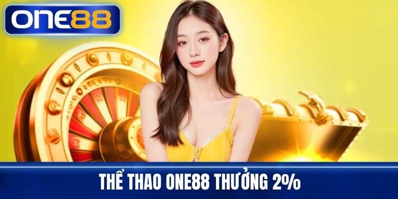 Thể Thao One88 thưởng 2%