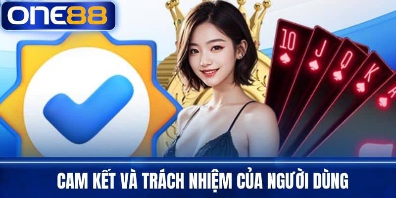 Cam Kết Và Trách Nhiệm Của Người Dùng