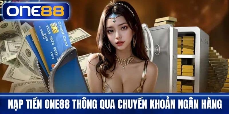 Nạp tiền One88 thông qua chuyển khoản ngân hàng