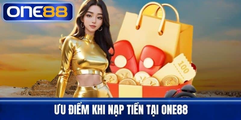 Ưu điểm khi nạp tiền tại One88