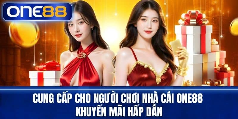 Cung cấp cho người chơi nhà cái One88 khuyến mãi hấp dẫn