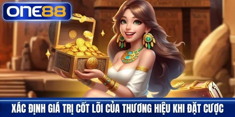 Xác định giá trị cốt lõi của thương hiệu khi đặt cược