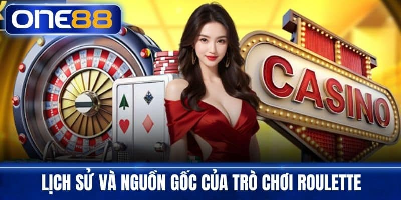 Lịch Sử Và Nguồn Gốc Của Trò Chơi Roulette