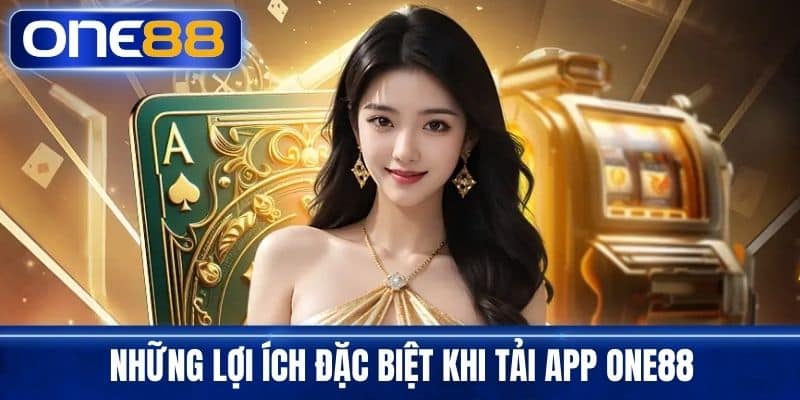 Những lợi ích đặc biệt khi tải app One88