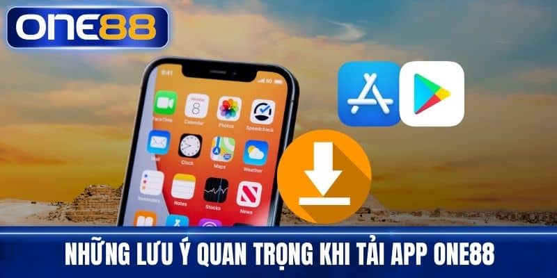 Những lưu ý quan trọng khi tải app One88