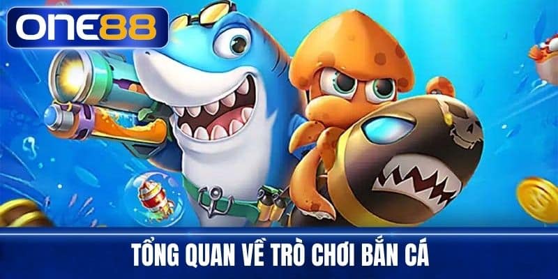 Tổng Quan Về Trò Chơi Bắn Cá