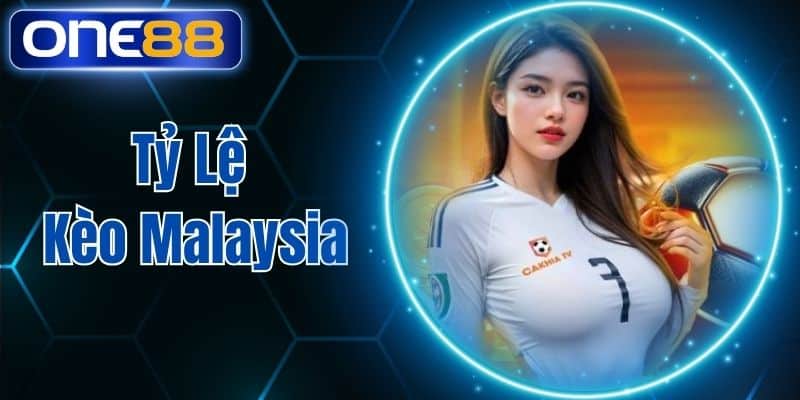 Tỷ Lệ Kèo Malaysia Tại One88 Chuẩn Xác Cập Nhật Nhanh Nhất